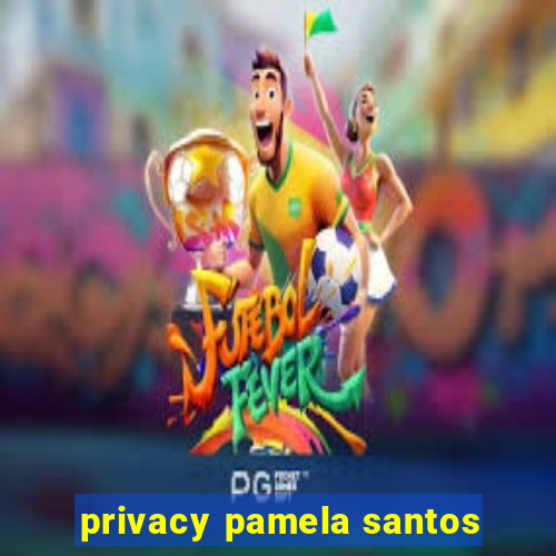 privacy pamela santos